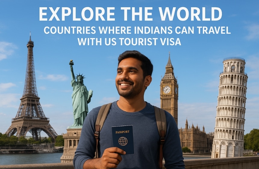 Explore the World : Countries Where Indians Can Travel with US Tourist Visa