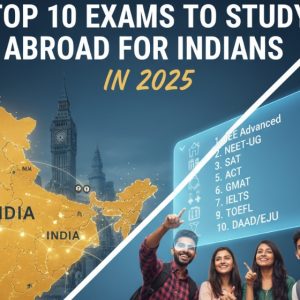 Top 10 Exams to Study Abroad for Indians in 2025