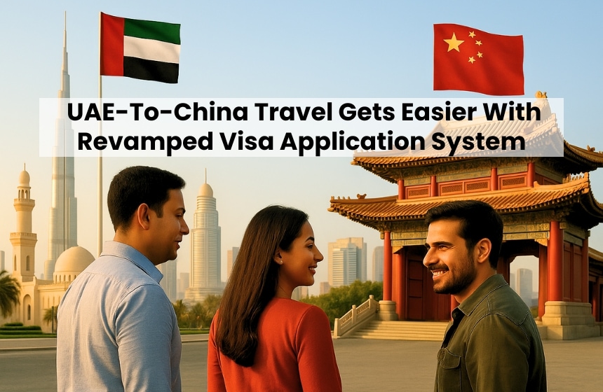 UAE-To-China Travel Gets Easier With Revamped Visa Application System