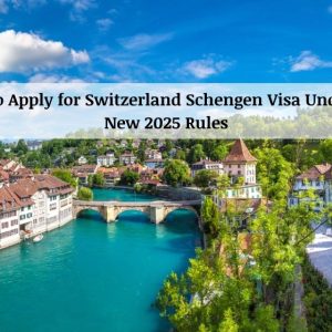 How to Apply for Switzerland Schengen Visa Under the New 2025 Rules