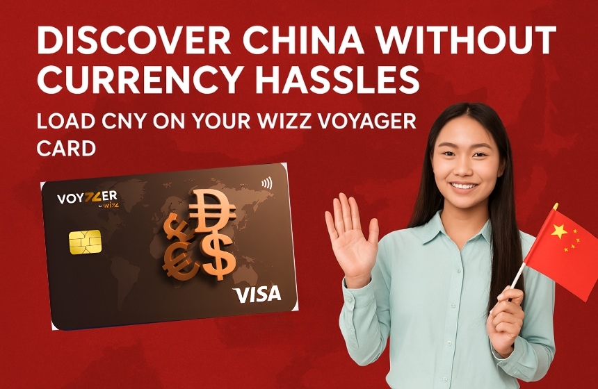 Discover China Without Currency Hassles: Load CNY on Your Wizz Voyager Card